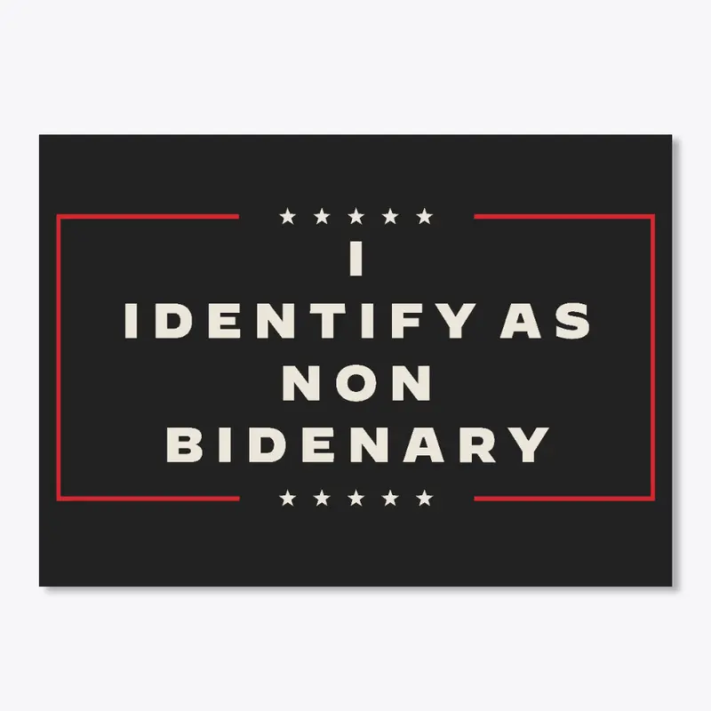 I Identify as Non Bidenary!