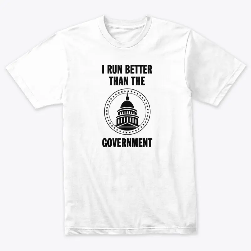 I Run Better Than The Government